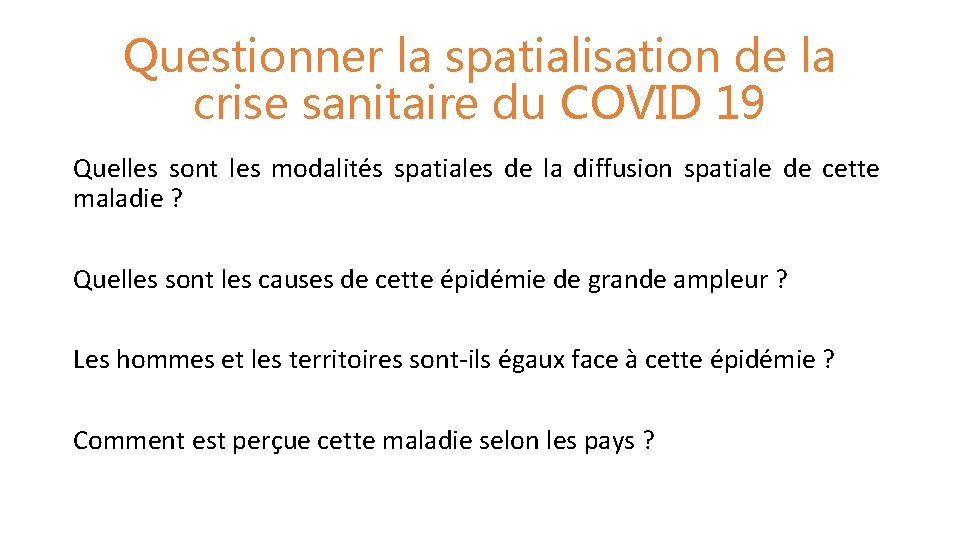 Questionner la spatialisation de la crise sanitaire du COVID 19 Quelles sont les modalités