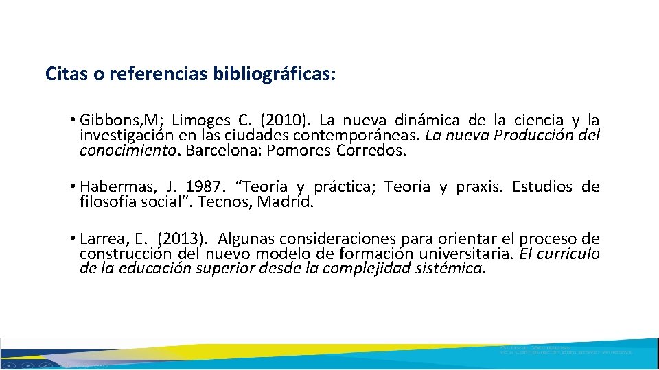 Citas o referencias bibliográficas: • Gibbons, M; Limoges C. (2010). La nueva dinámica de