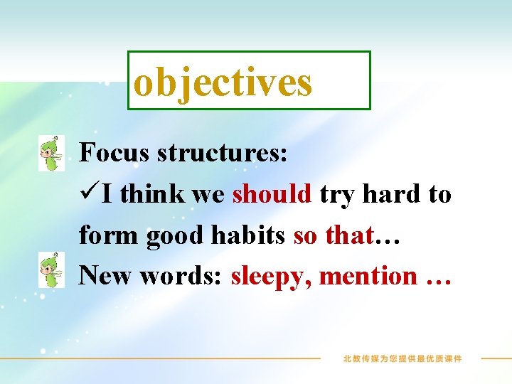 objectives Focus structures: üI think we should try hard to form good habits so