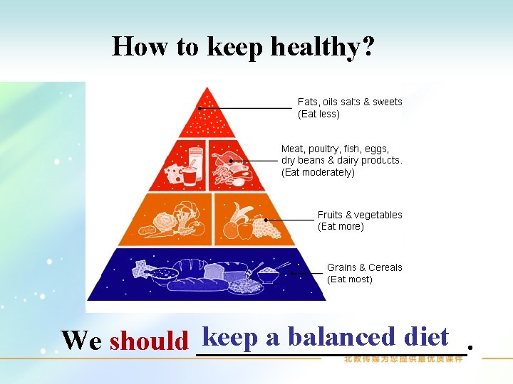 How to keep healthy? keep a balanced diet We should __________. 