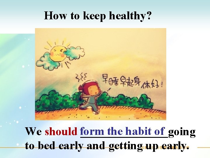 How to keep healthy? the habit of We should form ________going to bed early