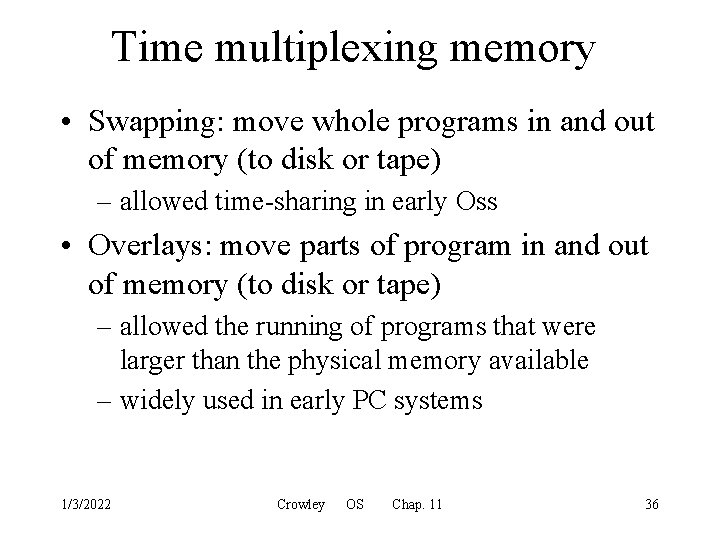 Time multiplexing memory • Swapping: move whole programs in and out of memory (to