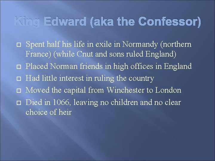 King Edward (aka the Confessor) Spent half his life in exile in Normandy (northern
