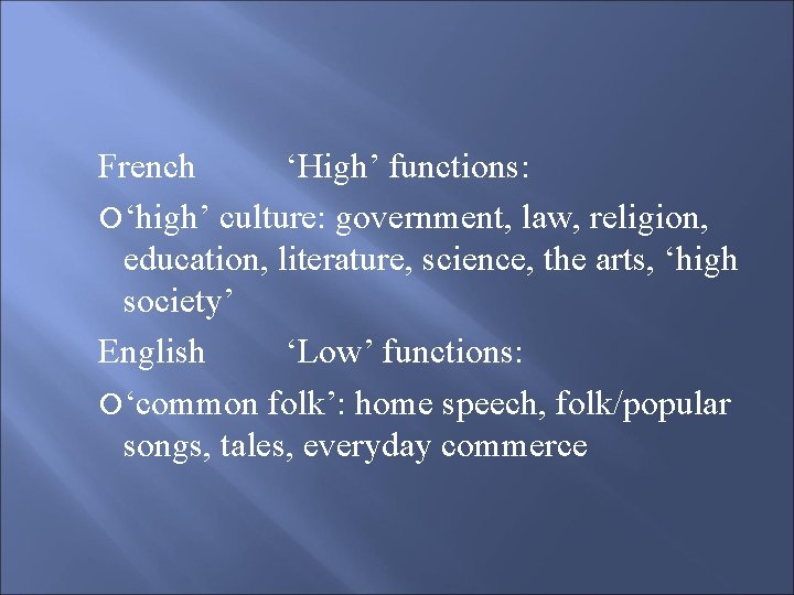 French ‘High’ functions: ‘high’ culture: government, law, religion, education, literature, science, the arts, ‘high