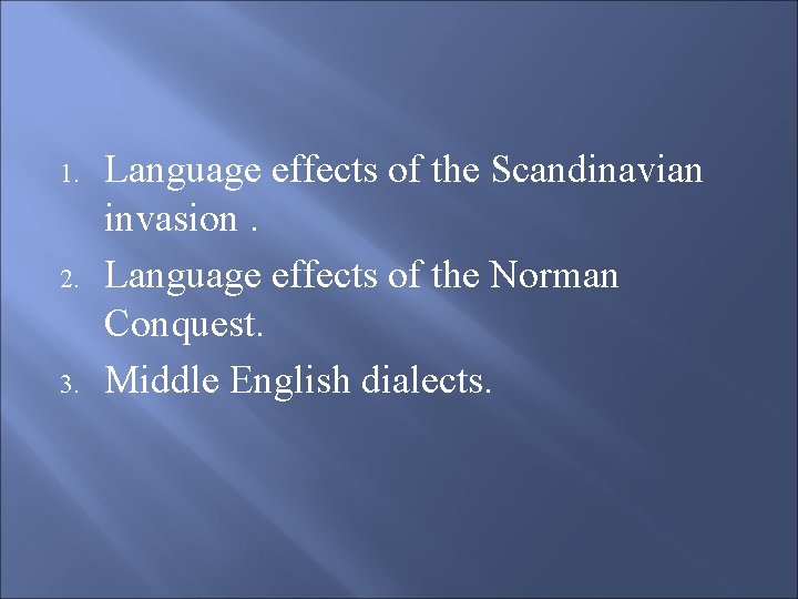 1. 2. 3. Language effects of the Scandinavian invasion. Language effects of the Norman
