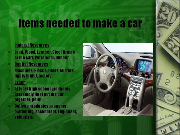 Items needed to make a car Natural Resources Land, Wood, Leather, Steel (frame of