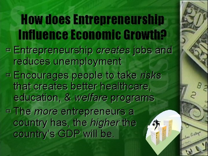 How does Entrepreneurship Influence Economic Growth? Entrepreneurship creates jobs and reduces unemployment Encourages people