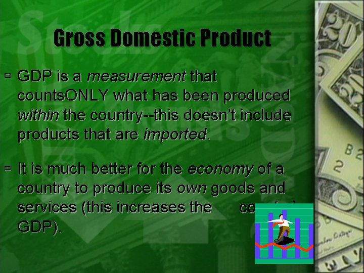 Gross Domestic Product GDP is a measurement that counts. ONLY what has been produced