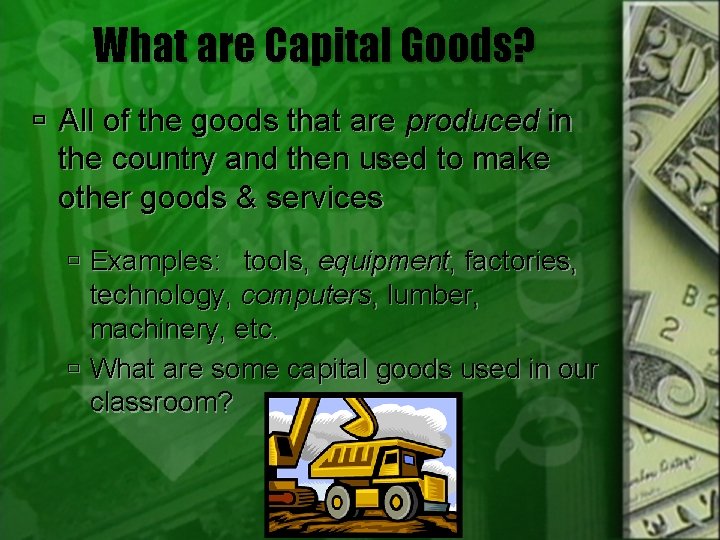 What are Capital Goods? All of the goods that are produced in the country
