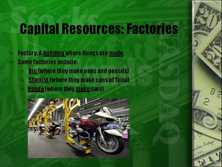 Capital Resources: Factories Factory: A building where things are made. Some factories include: Bic