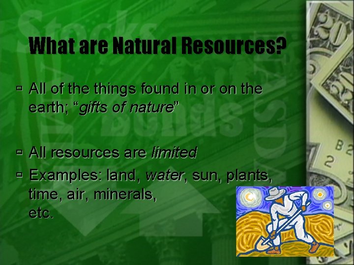 What are Natural Resources? All of the things found in or on the earth;