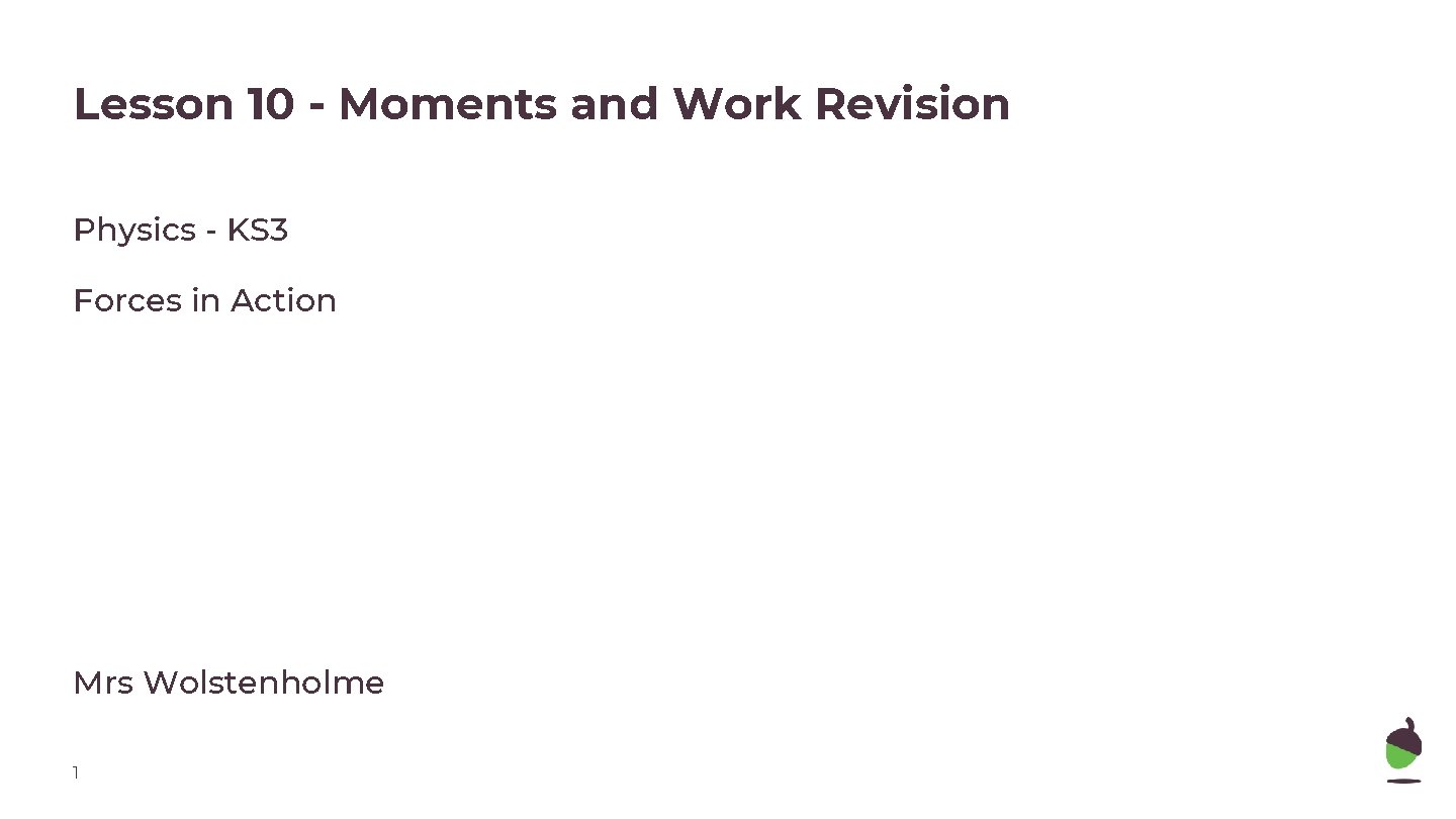 Lesson 10 - Moments and Work Revision Physics - KS 3 Forces in Action