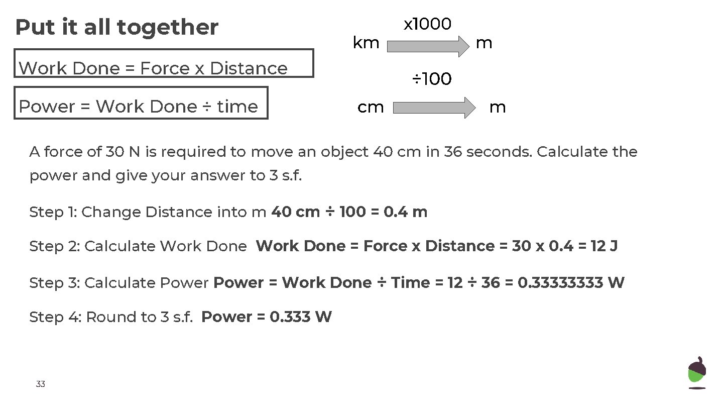 Put it all together km Work Done = Force x Distance Power = Work