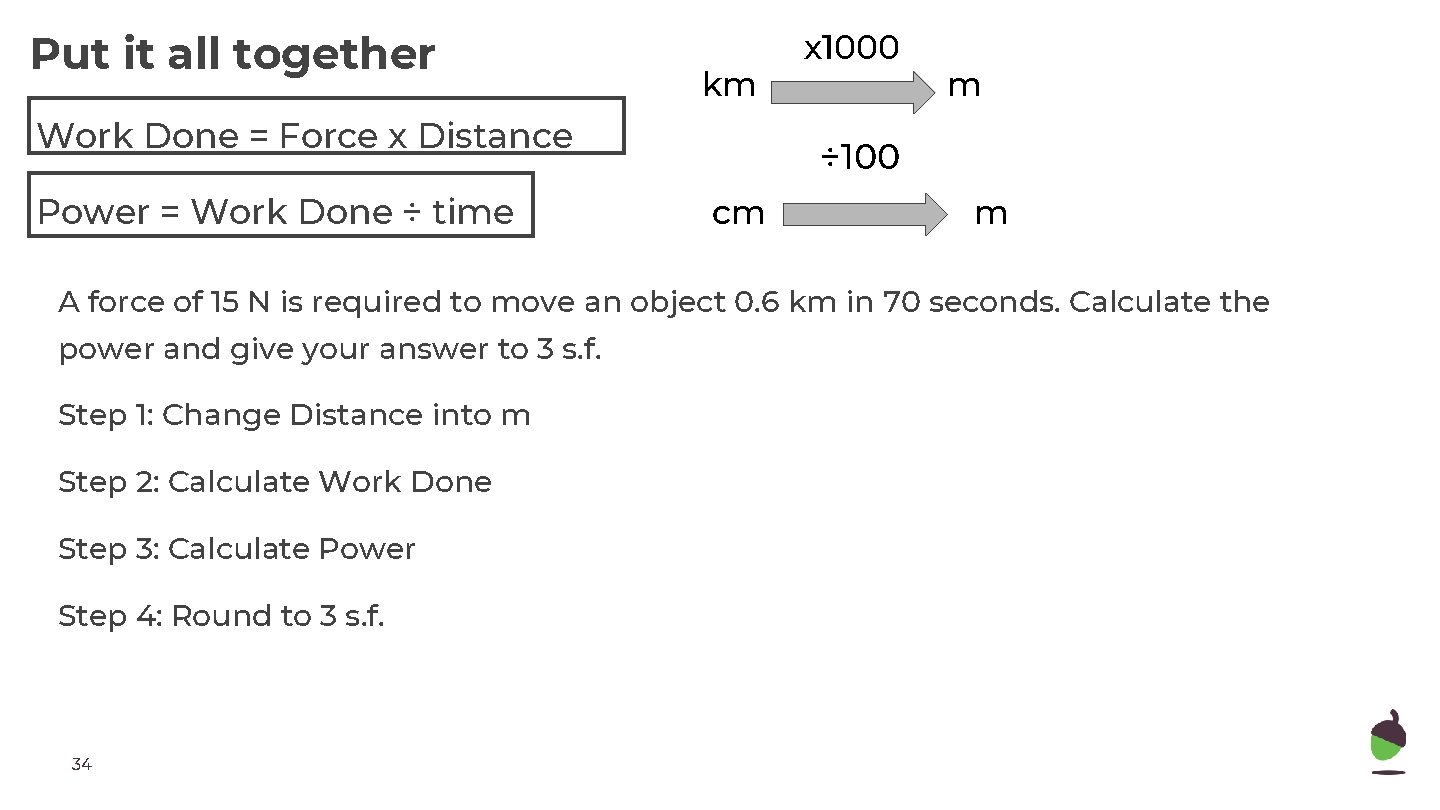 Put it all together km Work Done = Force x Distance Power = Work