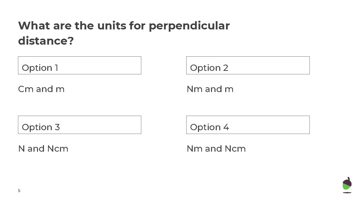 What are the units for perpendicular distance? Option 1 Option 2 Cm and m