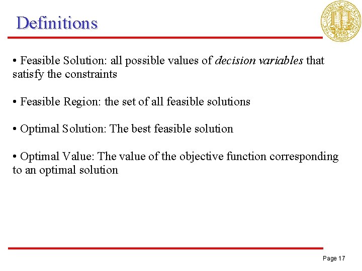 Definitions • Feasible Solution: all possible values of decision variables that satisfy the constraints