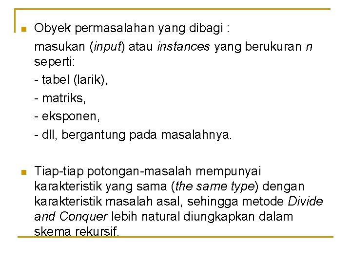 n Obyek permasalahan yang dibagi : masukan (input) atau instances yang berukuran n seperti: