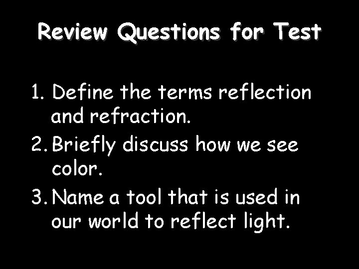 Review Questions for Test 1. Define the terms reflection and refraction. 2. Briefly discuss