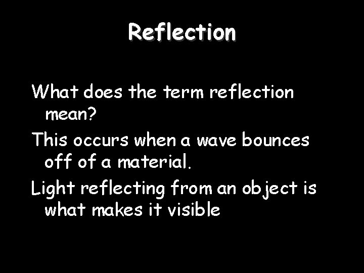 Reflection What does the term reflection mean? This occurs when a wave bounces off