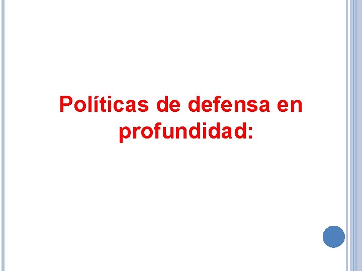 Políticas de defensa en profundidad: 
