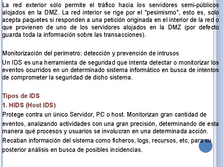 La red exterior sólo permite el tráfico hacia los servidores semi-públicos alojados en la