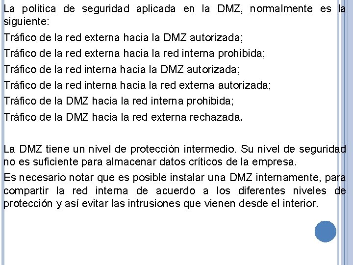 La política de seguridad aplicada en la DMZ, normalmente es la siguiente: Tráfico de