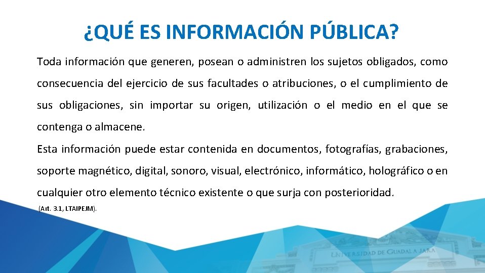 ¿QUÉ ES INFORMACIÓN PÚBLICA? Toda información que generen, posean o administren los sujetos obligados,