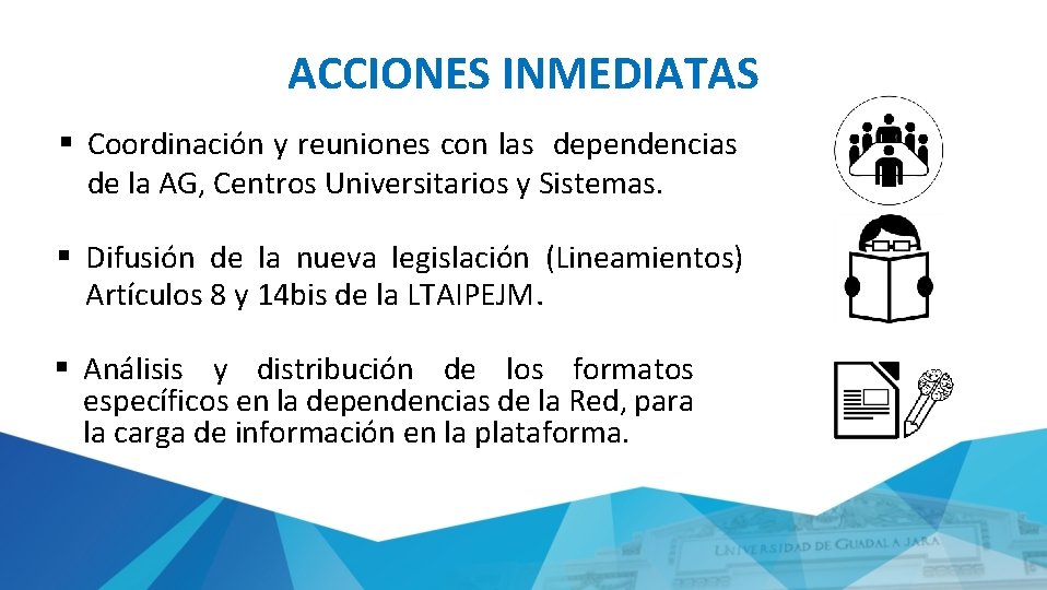 ACCIONES INMEDIATAS § Coordinación y reuniones con las dependencias de la AG, Centros Universitarios