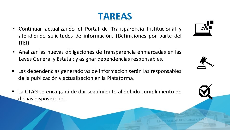 TAREAS § Continuar actualizando el Portal de Transparencia Institucional y atendiendo solicitudes de información.