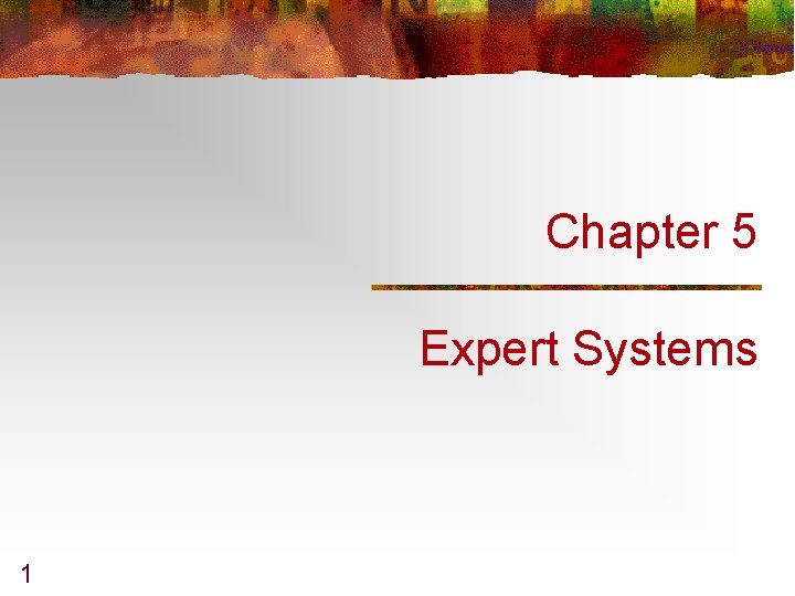 Chapter 5 Expert Systems 1 