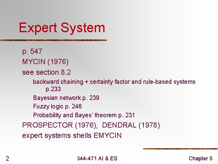 Expert System p. 547 MYCIN (1976) see section 8. 2 backward chaining + certainty