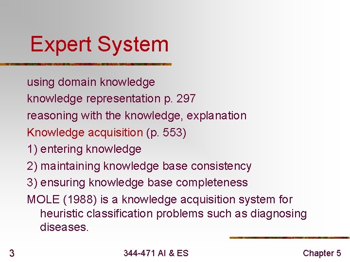 Expert System using domain knowledge representation p. 297 reasoning with the knowledge, explanation Knowledge