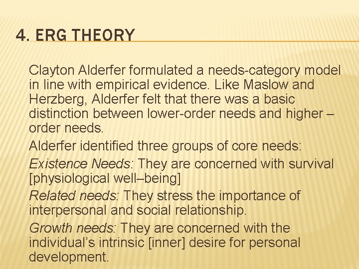 4. ERG THEORY Clayton Alderfer formulated a needs-category model in line with empirical evidence.