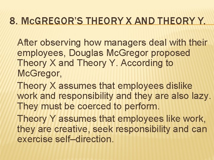 8. Mc. GREGOR’S THEORY X AND THEORY Y. After observing how managers deal with