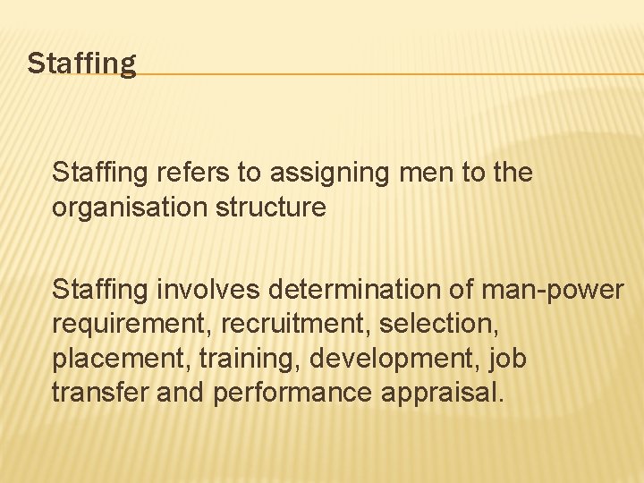 Staffing refers to assigning men to the organisation structure Staffing involves determination of man-power
