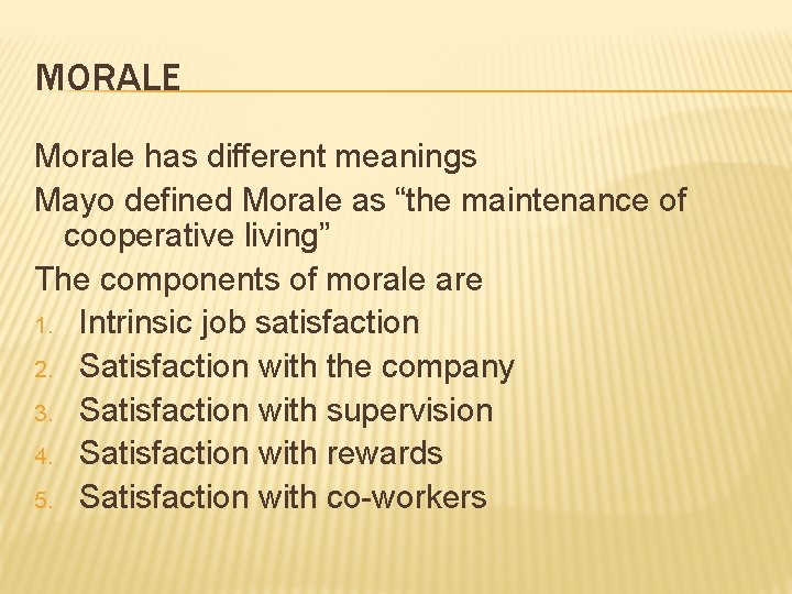 MORALE Morale has different meanings Mayo defined Morale as “the maintenance of cooperative living”