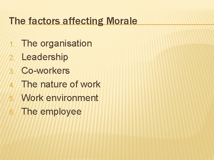 The factors affecting Morale 1. 2. 3. 4. 5. 6. The organisation Leadership Co-workers