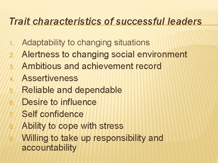 Trait characteristics of successful leaders 1. Adaptability to changing situations 2. Alertness to changing
