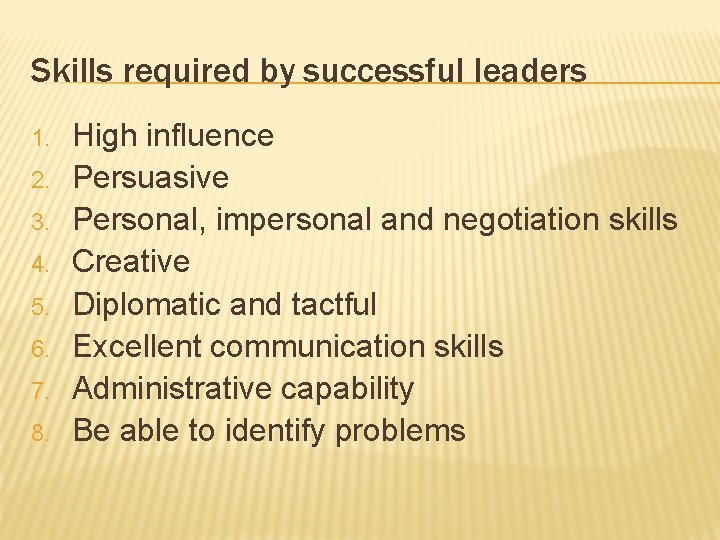 Skills required by successful leaders 1. 2. 3. 4. 5. 6. 7. 8. High