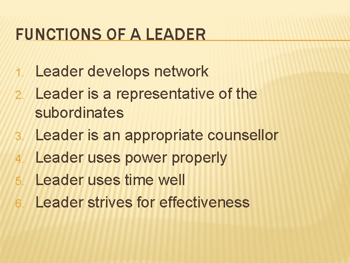 FUNCTIONS OF A LEADER 1. 2. 3. 4. 5. 6. Leader develops network Leader