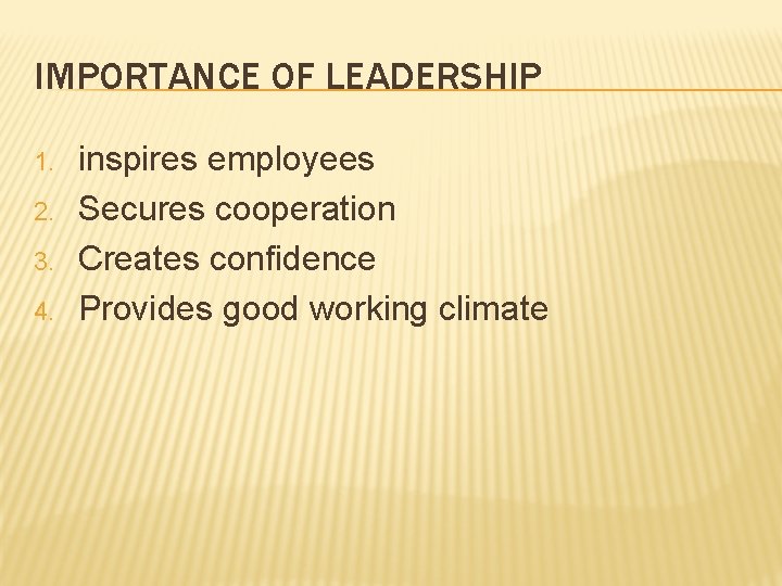 IMPORTANCE OF LEADERSHIP 1. 2. 3. 4. inspires employees Secures cooperation Creates confidence Provides