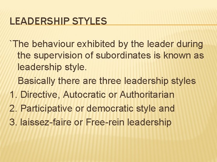LEADERSHIP STYLES `The behaviour exhibited by the leader during the supervision of subordinates is