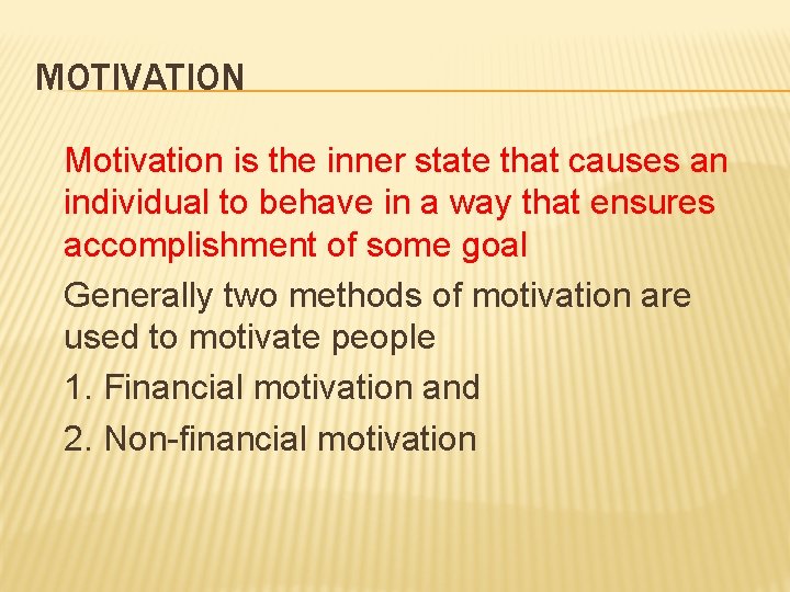 MOTIVATION Motivation is the inner state that causes an individual to behave in a