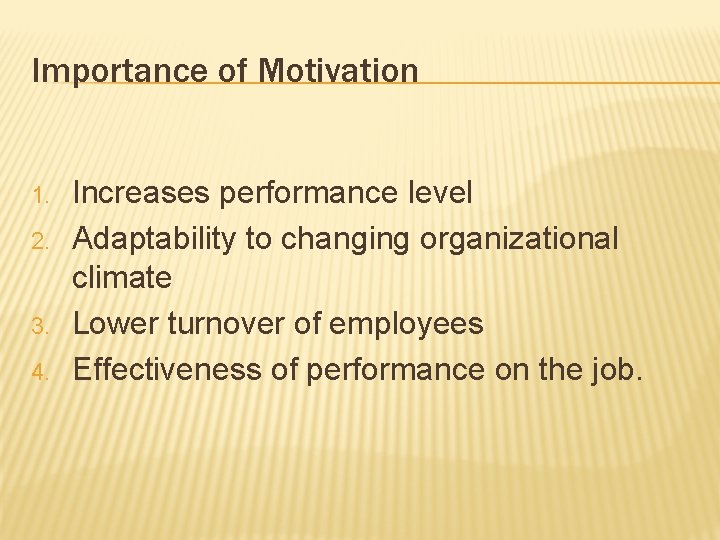 Importance of Motivation 1. 2. 3. 4. Increases performance level Adaptability to changing organizational