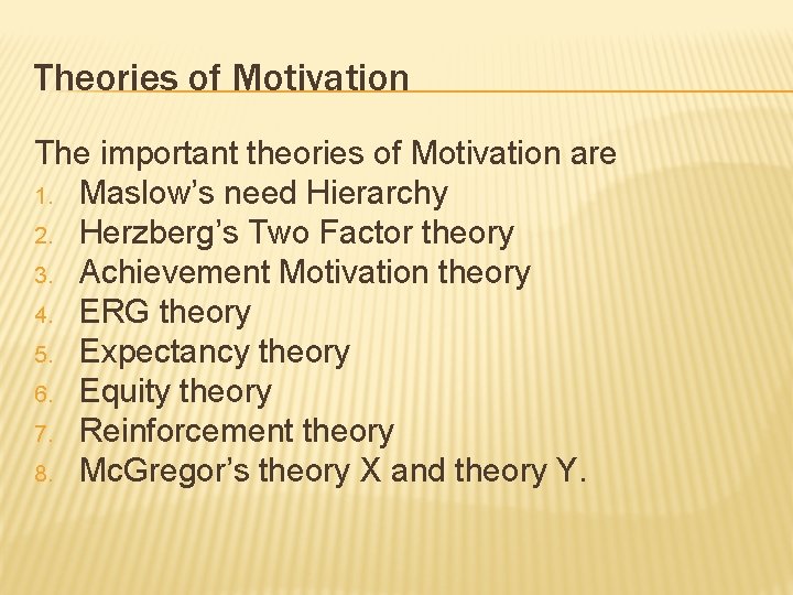 Theories of Motivation The important theories of Motivation are 1. Maslow’s need Hierarchy 2.