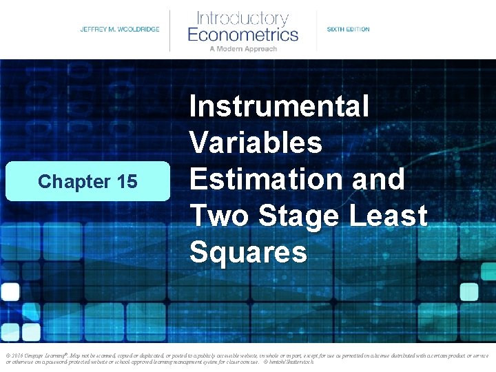 Chapter 15 Instrumental Variables Estimation and Two Stage Least Squares © 2016 Cengage Learning®.