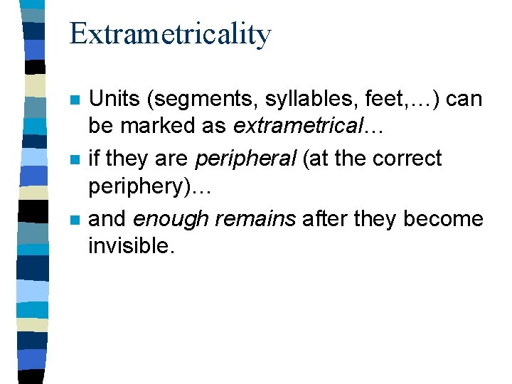 Extrametricality n n n Units (segments, syllables, feet, …) can be marked as extrametrical…