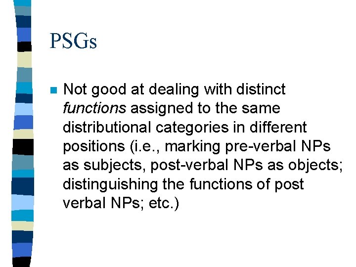 PSGs n Not good at dealing with distinct functions assigned to the same distributional