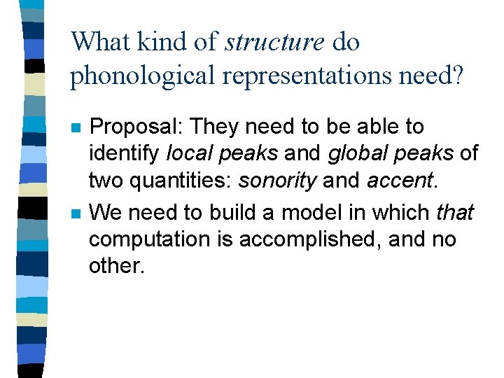 What kind of structure do phonological representations need? n n Proposal: They need to