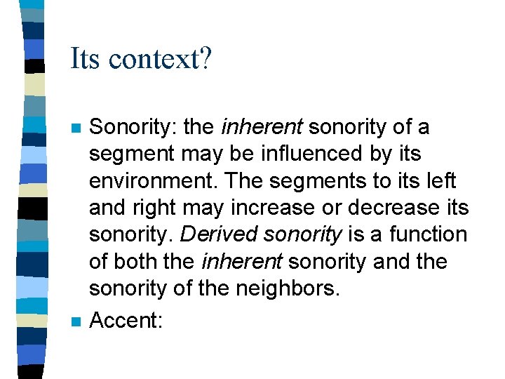 Its context? n n Sonority: the inherent sonority of a segment may be influenced